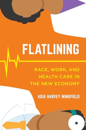 Flatlining: Race, Work, and Health Care in the New Economy von University of California Press