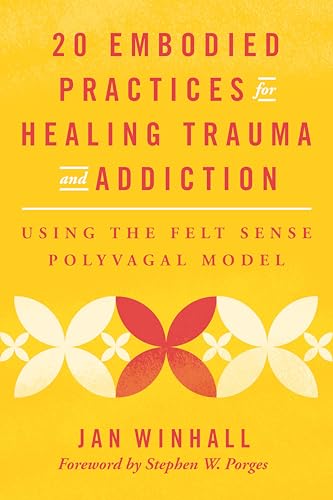 20 Embodied Practices for Healing Trauma and Addiction: Using the Felt Sense Polyvagal Model von WW Norton & Co
