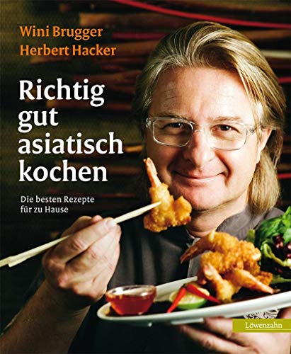 Richtig gut asiatisch kochen. Die besten Rezepte für zu Hause