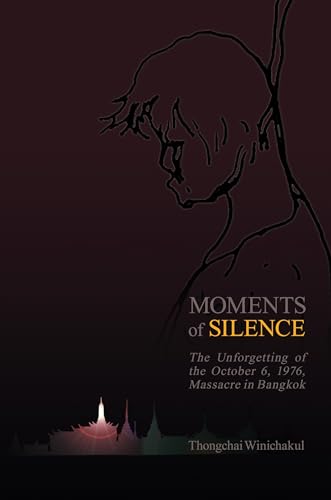 Moments of Silence: The Unforgetting of the October 6, 1976, Massacre in Bangkok von University of Hawaii Press