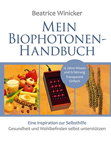 Mein Biophotonen-Handbuch: Eine Inspiration zur Selbsthilfe - Gesundheit und Wohlbefinden selbst unterstützen von BoD – Books on Demand