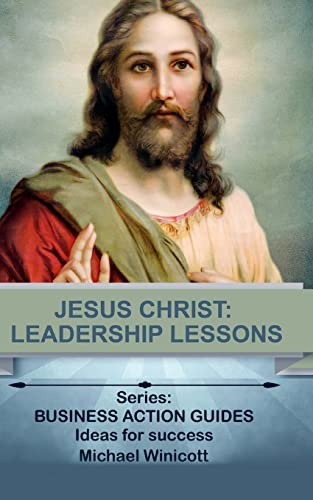Jesus Christ: Leadership Lessons: Learning from One of History’s Greatest Leaders (LIFE LESSONS FROM GREAT LEADERS) von CREATESPACE