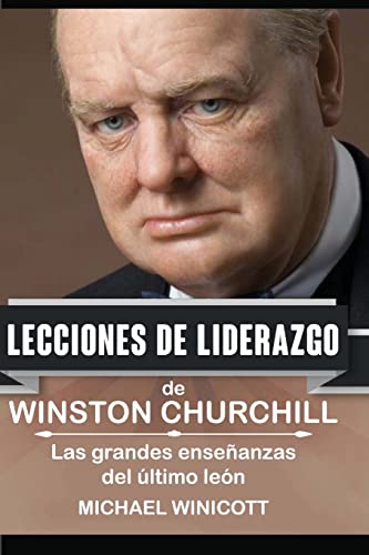 Winston Churchill: Lecciones de Liderazgo: Las grandes enseñanzas del último león. von CREATESPACE