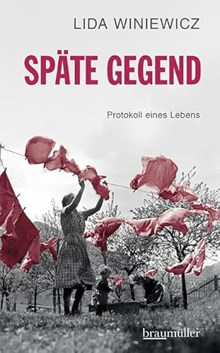 Späte Gegend: Protokoll eines Lebens von Braumüller