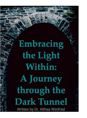 Embracing the Light Within: A Journey through the Dark Tunnel von Lulu.com
