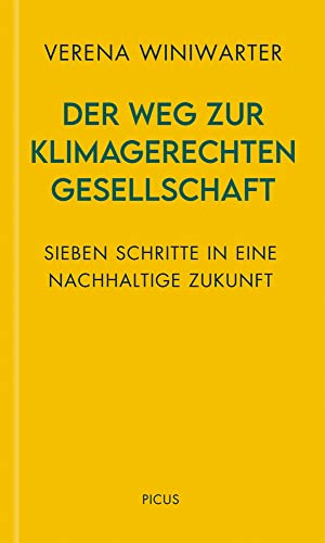 Der Weg zur klimagerechten Gesellschaft: Sieben Schritte in eine nachhaltige Zukunft (Wiener Vorlesungen) von Picus Verlag