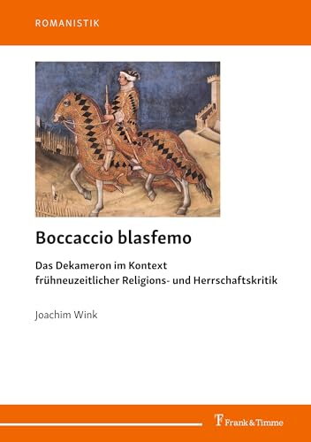 Boccaccio blasfemo: Das Dekameron im Kontext frühneuzeitlicher Religions- und Herrschaftskritik (Romanistik) von Frank & Timme