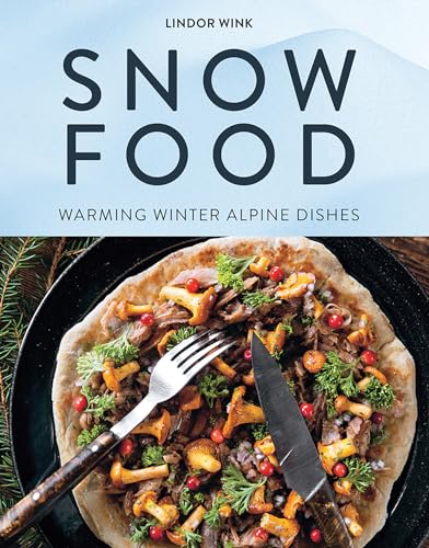 Snow Food: Warming Winter Alpine Dishes von Hardie Grant Books