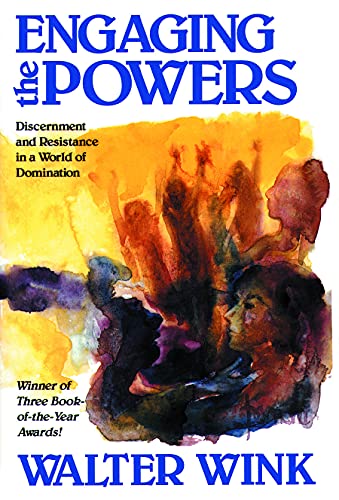 Engaging the Powers: Discernment and Resistance in a World of Domination (The Powers, Vol 3)