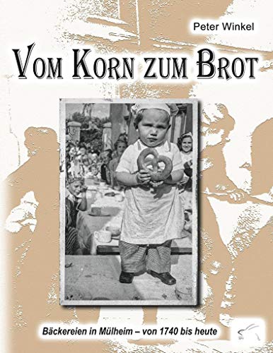 Vom Korn zum Brot: Bäckereien in Mülheim – von 1740 bis heute von Edition Paashaas Verlag EPV