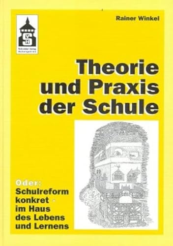 Theorie und Praxis der Schule: Oder: Schulreform konkret - im Haus des Lebens und Lernens
