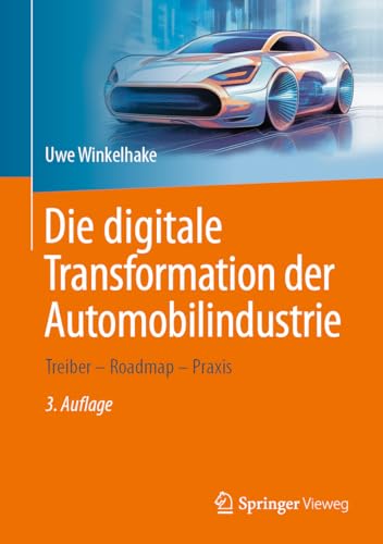 Die digitale Transformation der Automobilindustrie: Treiber - Roadmap - Praxis von Springer Vieweg