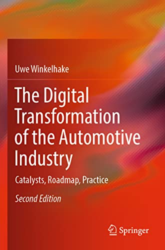 The Digital Transformation of the Automotive Industry: Catalysts, Roadmap, Practice The Digital Transformation of the Automotive Industry: Catalysts, Roadmap, Practice