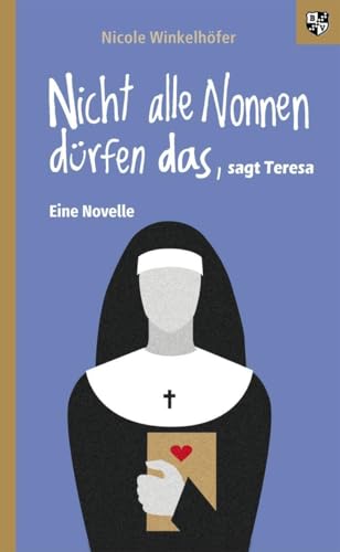 Nicht alle Nonnen dürfen das, sagt Teresa: Eine Novelle