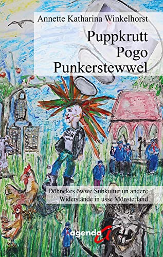 Puppkrutt, Pogo, Punkerstewwel: Döhnekes öwwe Subkultur un andere Widerstände in usse Mönsterland Puppkrutt, Pogo, Punkerstewwel: Döhnekes öwwe Subkultur un andere Widerstände in usse Mönsterland