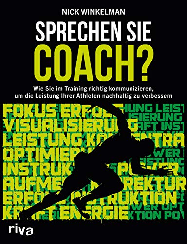 Sprechen Sie Coach?: Wie Sie im Training richtig kommunizieren, um die Leistung Ihrer Athleten nachhaltig zu verbessern Sprechen Sie Coach?: Wie Sie im Training richtig kommunizieren, um die Leistung Ihrer Athleten nachhaltig zu verbessern