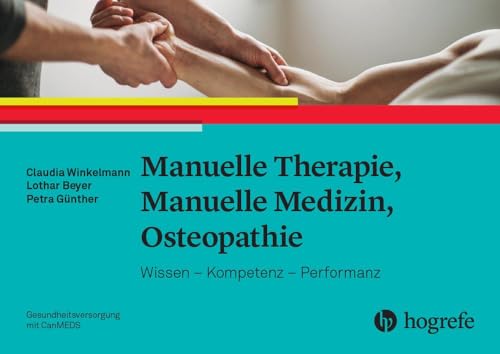 Manuelle Therapie, Manuelle Medizin, Osteopathie: Wissen – Kompetenz – Performanz Manuelle Therapie, Manuelle Medizin, Osteopathie: Wissen – Kompetenz – Performanz