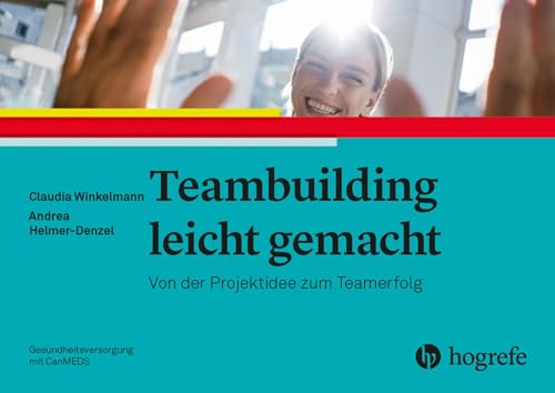 Teambuilding leicht gemacht: Von der Projektidee zum Teamerfolg von Hogrefe AG