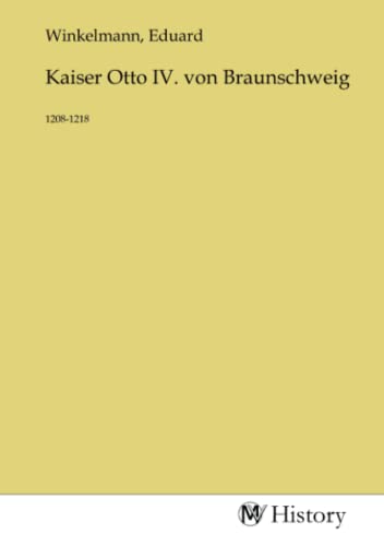 Kaiser Otto IV. von Braunschweig: 1208-1218