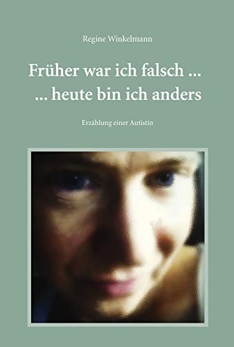 Früher war ich falsch ... heute bin ich anders: Erzählungen einer Autistin von Pro Business