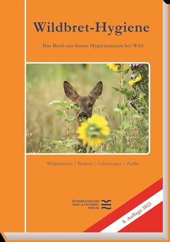 Wildbret-Hygiene: Das Buch zur Guten Hygienepraxis bei Wild von Österreichischer Jagd- u. Fischerei-Vlg