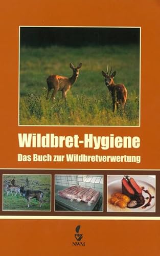 Wildbret-Hygiene: Das Buch zur Wildbretverwertung von NWM-Verlag