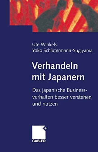 Verhandeln mit Japanern: Das japanische Businessverhalten besser verstehen und nutzen Verhandeln mit Japanern: Das japanische Businessverhalten besser verstehen und nutzen von Gabler Verlag