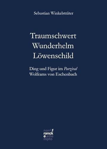 Traumschwert – Wunderhelm – Löwenschild: Ding und Figur im Parzival Wolframs von Eschenbach (Bibliotheca Germanica)