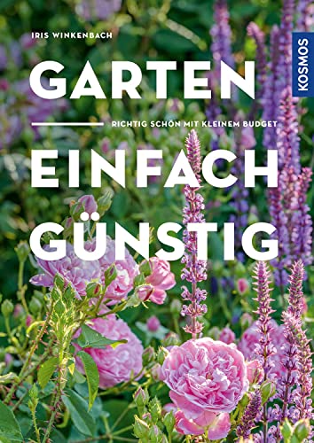 Garten - einfach günstig: Richtig schön mit kleinem Budget von KOSMOS