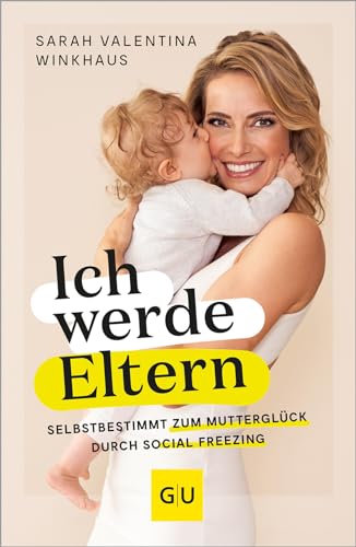Ich werde Eltern: Selbstbestimmt zum Mutterglück durch Social Freezing (GU Schwangerschaft) von Gräfe und Unzer