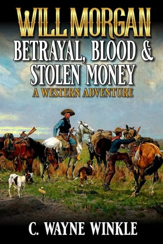 Will Morgan: Betrayal, Blood And Stolen Money: A Western Adventure (A Reno Gates Western, Band 14) von Independently published
