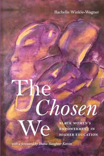 The Chosen We: Black Women's Empowerment in Higher Education (Suny Series, Critical Race Studies in Education) von State University of New York Press