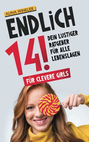 Endlich 14!: Dein lustiger Ratgeber für alle Lebenslagen - Für clevere girls - Geschenk für Teenager Mädchen von Independently published