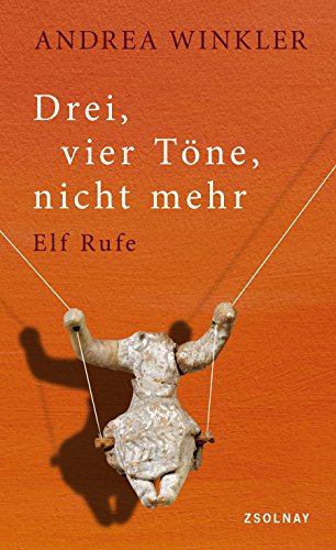 Drei, vier Töne, nicht mehr: Elf Rufe von Paul Zsolnay Verlag