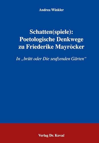 Schatten(spiele): Poetologische Denkwege zu Friederike Mayröcker: In "brütt oder Die seufzenden Gärten" (POETICA: Schriften zur Literaturwissenschaft)