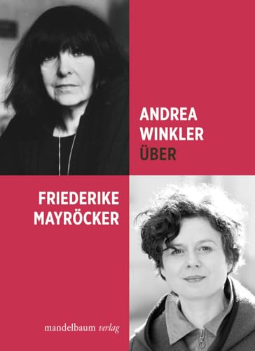 Über Friederike Mayröcker Über Friederike Mayröcker von Mandelbaum Verlag eG