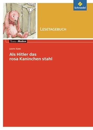 Texte.Medien: Judith Kerr: Als Hitler das rosa Kaninchen stahl: Lesetagebuch Einzelheft (Texte.Medien: Kinder- und Jugendbücher ab Klasse 7)