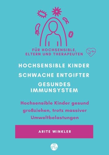 Hochsensible Kinder – schwache Entgifter - gesundes Immunsystem: Hochsensible Kinder gesund großziehen, trotz massiver Umweltbelastungen von tolino media