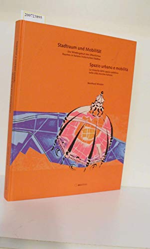 Stadtraum und Mobilität - Spazio urbano e mobilita: Die Wiedergeburt des öffentlichen Raumes in Italiens historischen Städten - La rinascita dello spazio pubblico nelle citta italiane