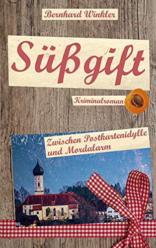Süßgift: Zwischen Postkartenidylle und Mordalarm von Books on Demand