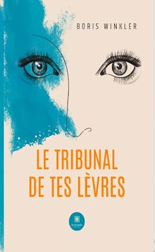 Le tribunal de tes lèvres von LE LYS BLEU EDITIONS SAS