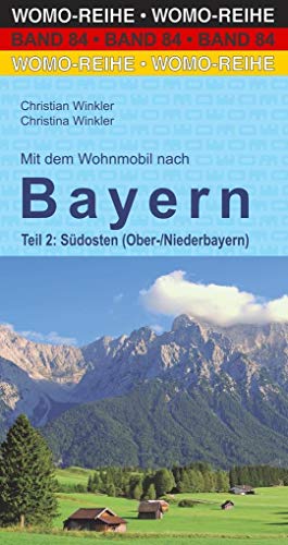 Mit dem Wohnmobil nach Bayern: Teil 2: Südosten (Nieder-/Oberbayern) (Womo-Reihe, Band 84) von Womo