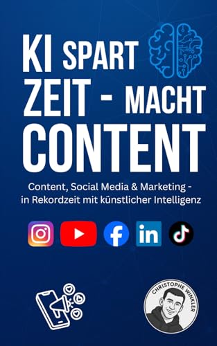 KI spart Zeit – macht Content: Praxisbuch für Social Media, Content-Erstellung & Marketing mit künstlicher Intelligenz (KI) von Independently published