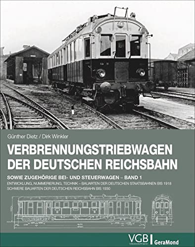 Verbrennungstriebwagen der Deutschen Reichsbahn: Band 1 – Entwicklung, Nummerierung, Technik . Bauarten der deutschen Staatsbahnen bis 1918. Schwere ... Bauarten der Deutschen Reichsbahn bis 1930 von GeraMond