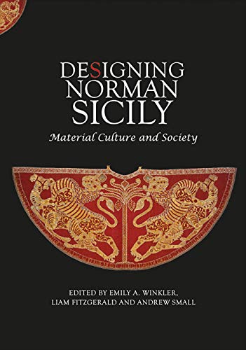 Designing Norman Sicily - Material Culture and Society (Boydell Studies in Medieval Art and Architecture, 18, Band 18)