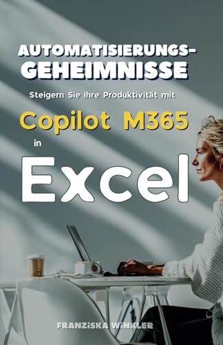 Automatisierungsgeheimnisse: Steigern Sie Ihre Produktivität mit Copilot M365 in Excel von Independently published