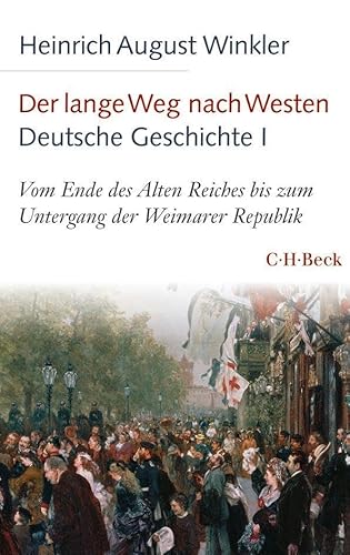 Der lange Weg nach Westen - Deutsche Geschichte I: Vom Ende des Alten Reiches bis zum Untergang der Weimarer Republik (Beck Paperback) von Beck C. H.