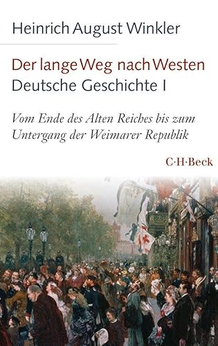 Der lange Weg nach Westen - Deutsche Geschichte I: Vom Ende des Alten Reiches bis zum Untergang der Weimarer Republik (Beck Paperback) Der lange Weg nach Westen - Deutsche Geschichte I: Vom Ende des Alten Reiches bis zum Untergang der Weimarer Republik (Beck Paperback)