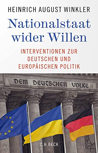 Nationalstaat wider Willen: Interventionen zur deutschen und europäischen Politik Nationalstaat wider Willen: Interventionen zur deutschen und europäischen Politik