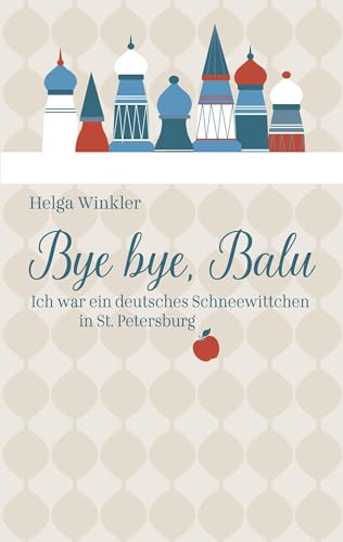 Bye bye, Balu: Ich war ein deutsches Schneewittchen in St. Petersburg
